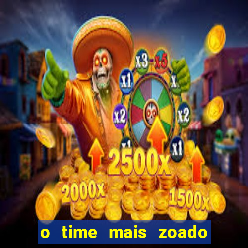 o time mais zoado do mundo